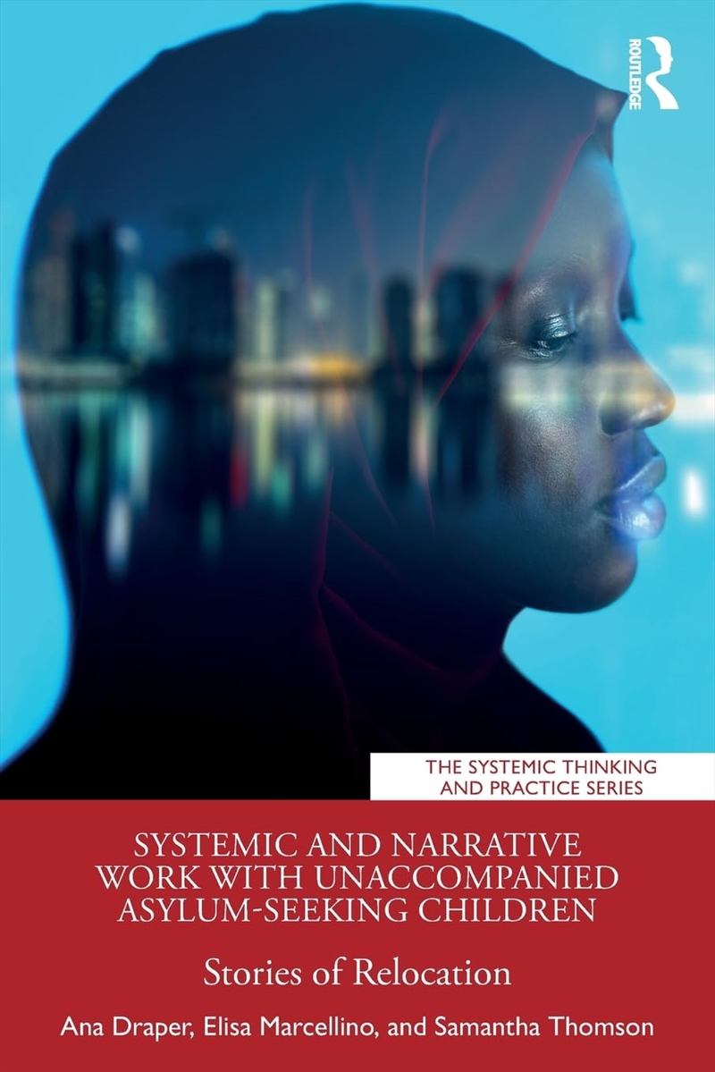 Systemic and Narrative Work with Unaccompanied Asylum-Seeking Children (The Systemic Thinking and Pr/Product Detail/Psychology