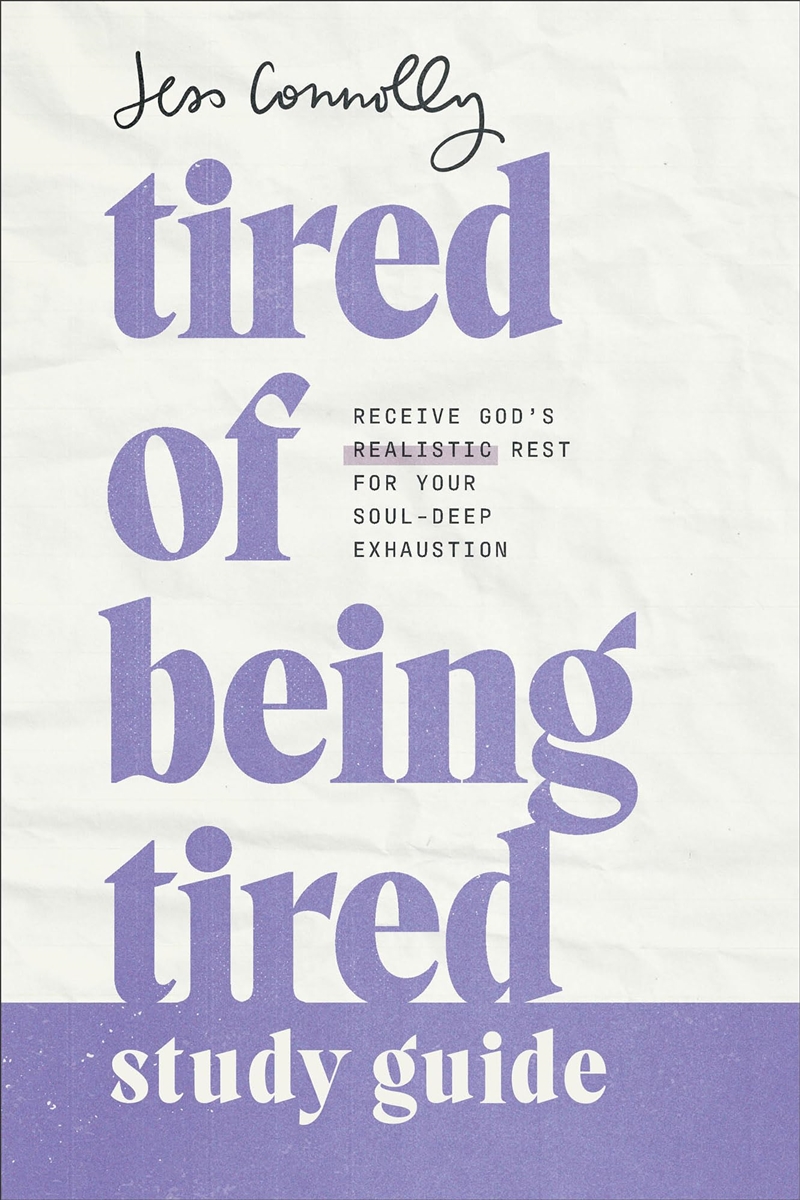 Tired of Being Tired Study Guide: Receive God’s Realistic Rest for Your Soul-Deep Exhaustion (Great/Product Detail/Religion & Beliefs