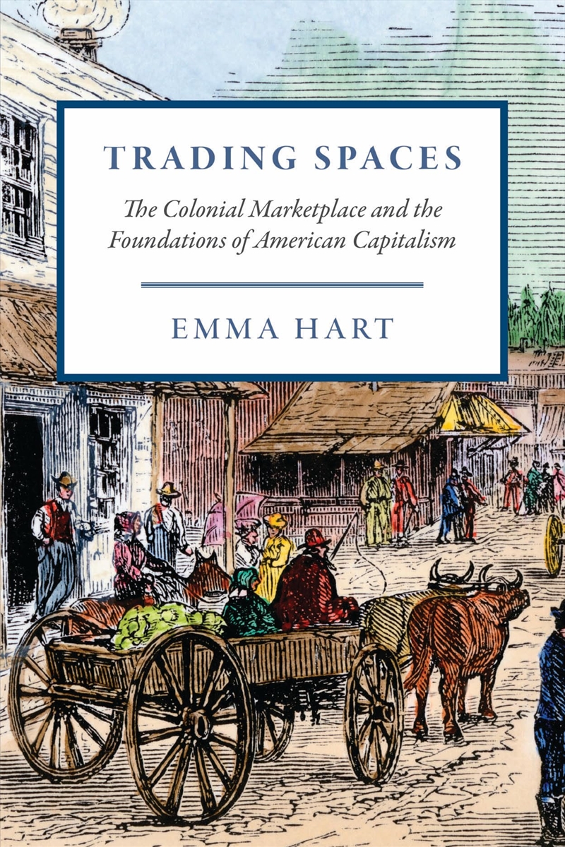 Trading Spaces: The Colonial Marketplace and the Foundations of American Capitalism (American Beginn/Product Detail/History