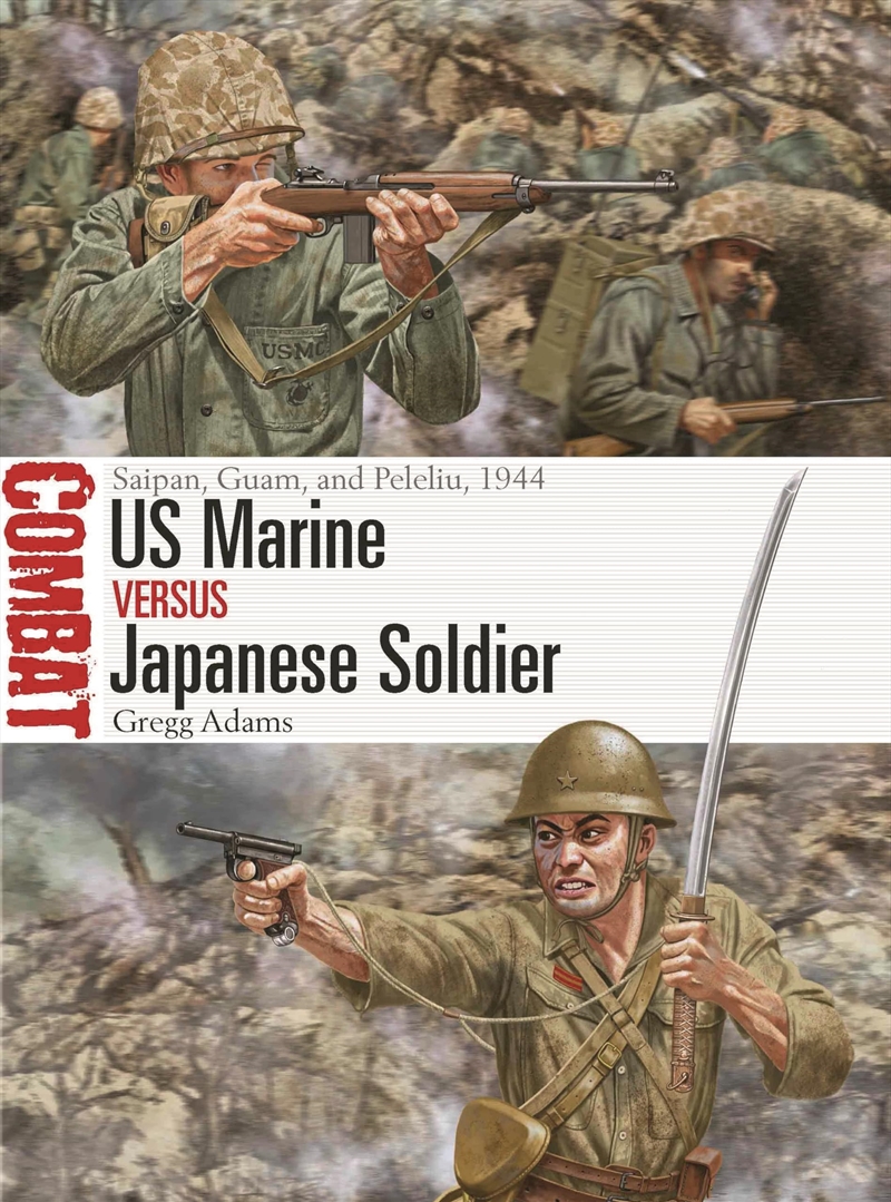 US Marine vs Japanese Soldier: Saipan, Guam, and Peleliu, 1944 (Combat, 77)/Product Detail/History