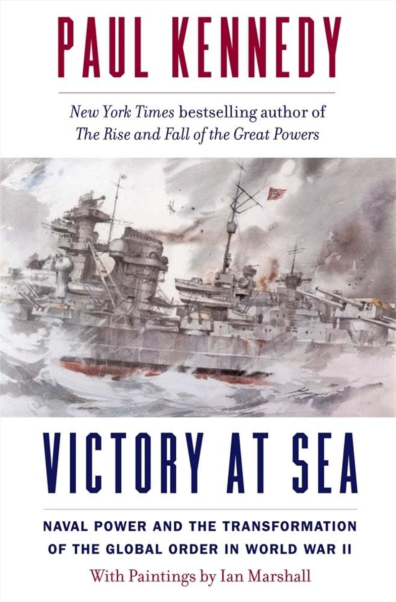 Victory at Sea: Naval Power and the Transformation of the Global Order in World War II/Product Detail/History