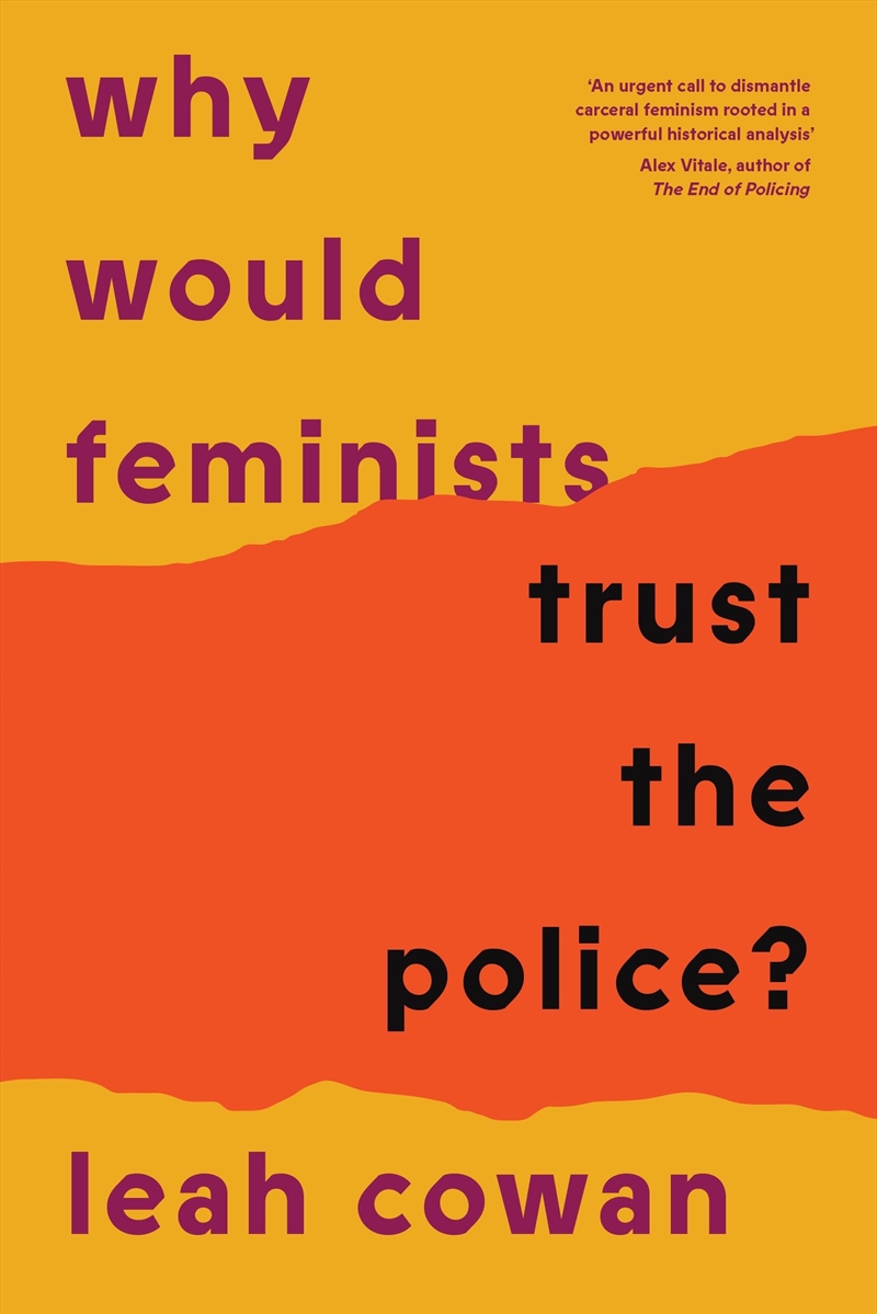 Why Would Feminists Trust the Police?: A tangled history of resistance and complicity/Product Detail/Politics & Government