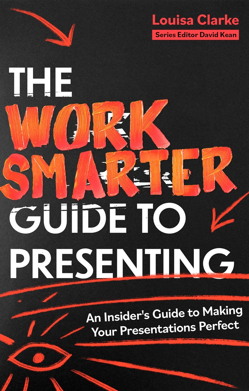 The Work Smarter Guide to Presenting: An Insider's Guide to Making Your Presentations Perfect/Product Detail/Business Leadership & Management