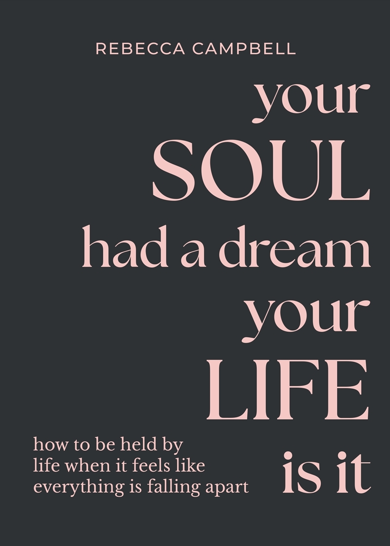 Your Soul Had A Dream, Your Life Is It: How to Be Held by Life When It Feels Like Everything Is Fall/Product Detail/Self Help & Personal Development