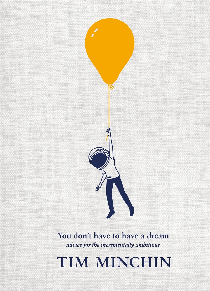 You Don’t Have to Have a Dream: Advice for the Incrementally Ambitious/Product Detail/Self Help & Personal Development