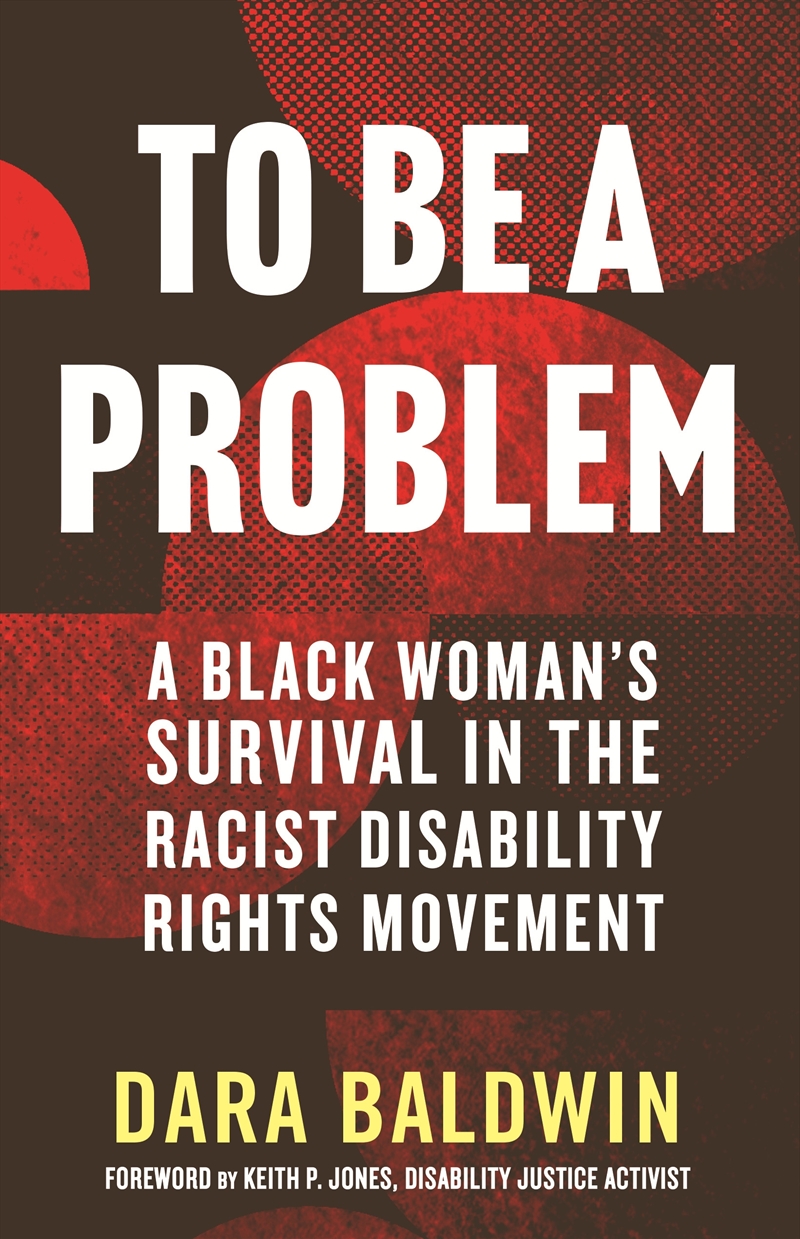 To Be a Problem: A Black Woman's Survival in the Racist Disability Rights Movement/Product Detail/Society & Culture