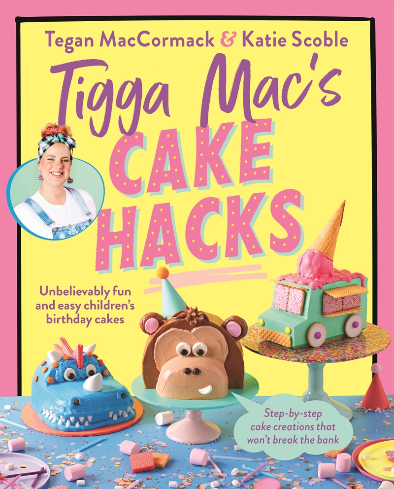 Tigga Mac's Cake Hacks: Unbelievably fun and easy children's birthday cakes/Product Detail/Recipes, Food & Drink