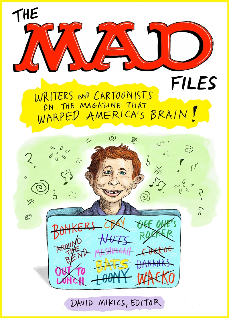 The MAD Files: Writers and Cartoonists on the Magazine that Warped America's Brain!: A Library of Am/Product Detail/Graphic Novels