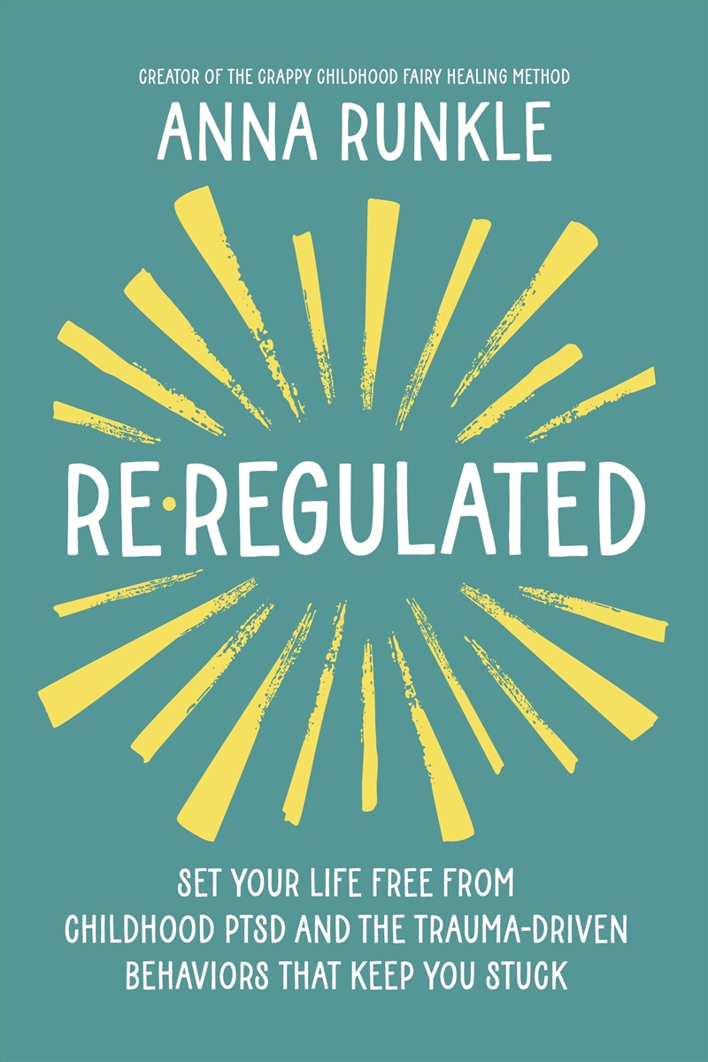 Re-Regulated: Set Your Life Free from Childhood PTSD and the Trauma-Driven Behaviors That Keep You S/Product Detail/Self Help & Personal Development