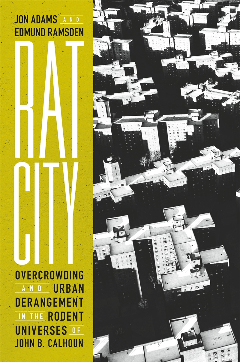 Rat City: Overcrowding and Urban Derangement in the Rodent Universes of John B. Calhoun/Product Detail/Society & Culture