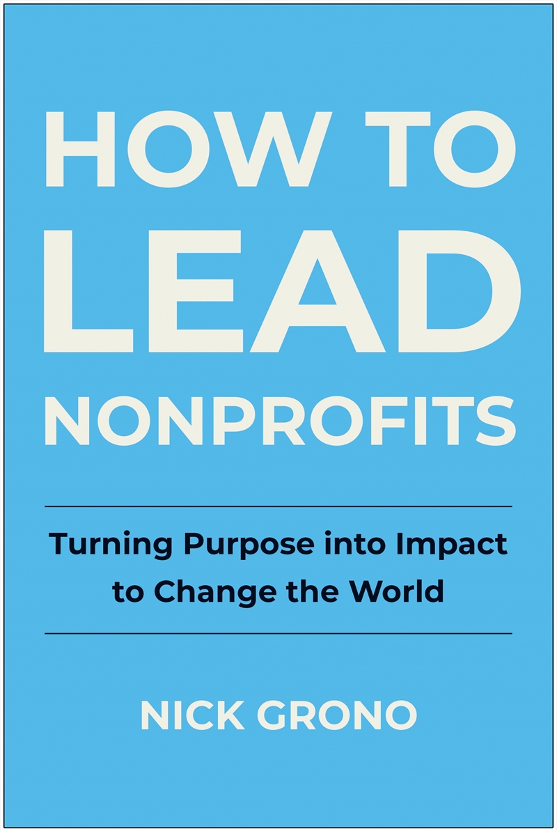 How To Lead Nonprofits: Turning Purpose into Impact to Change the World/Product Detail/Business Leadership & Management