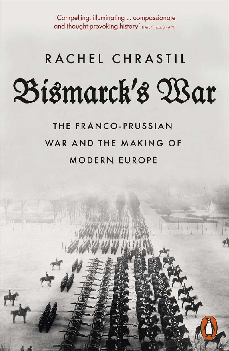 Bismarck's War: The Franco-Prussian War and the Making of Modern Europe/Product Detail/History