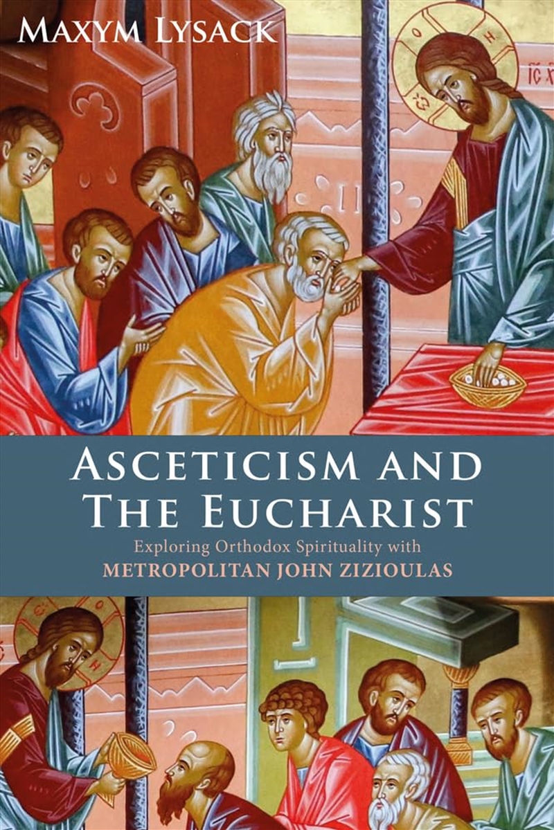 Asceticism and the Eucharist: Exploring Orthodox Spirituality with Metropolitan John Zizioulas/Product Detail/Religion & Beliefs