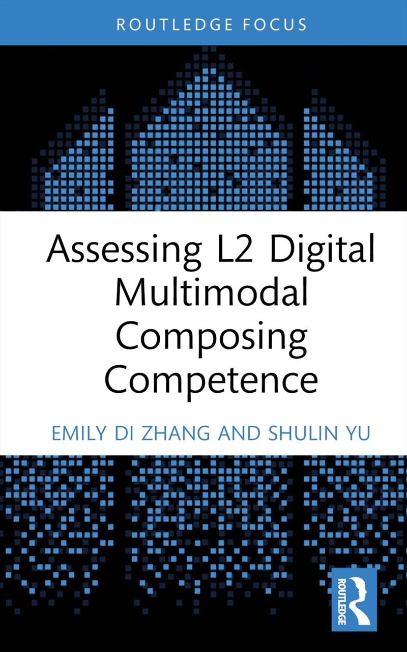 Assessing L2 Digital Multimodal Composing Competence (Routledge Focus on Applied Linguistics)/Product Detail/Language & Linguistics