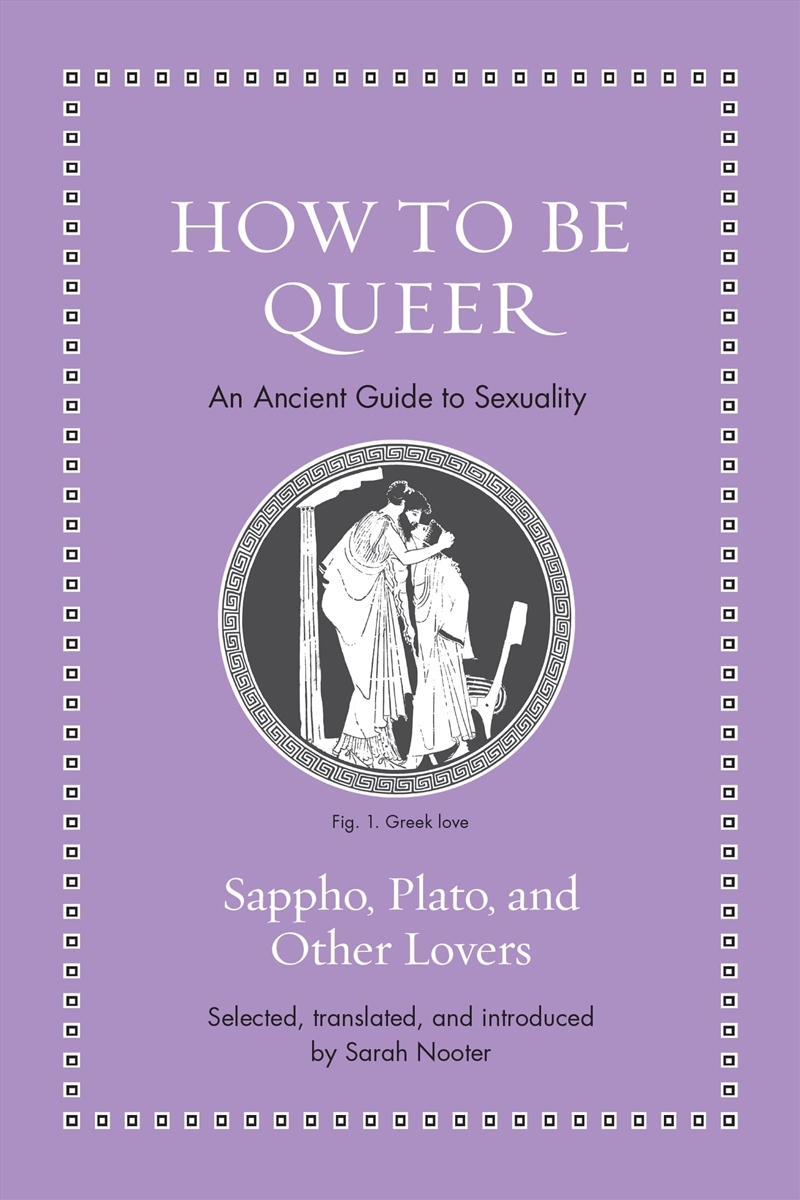 How to Be Queer: An Ancient Guide to Sexuality (Ancient Wisdom for Modern Readers)/Product Detail/Reading