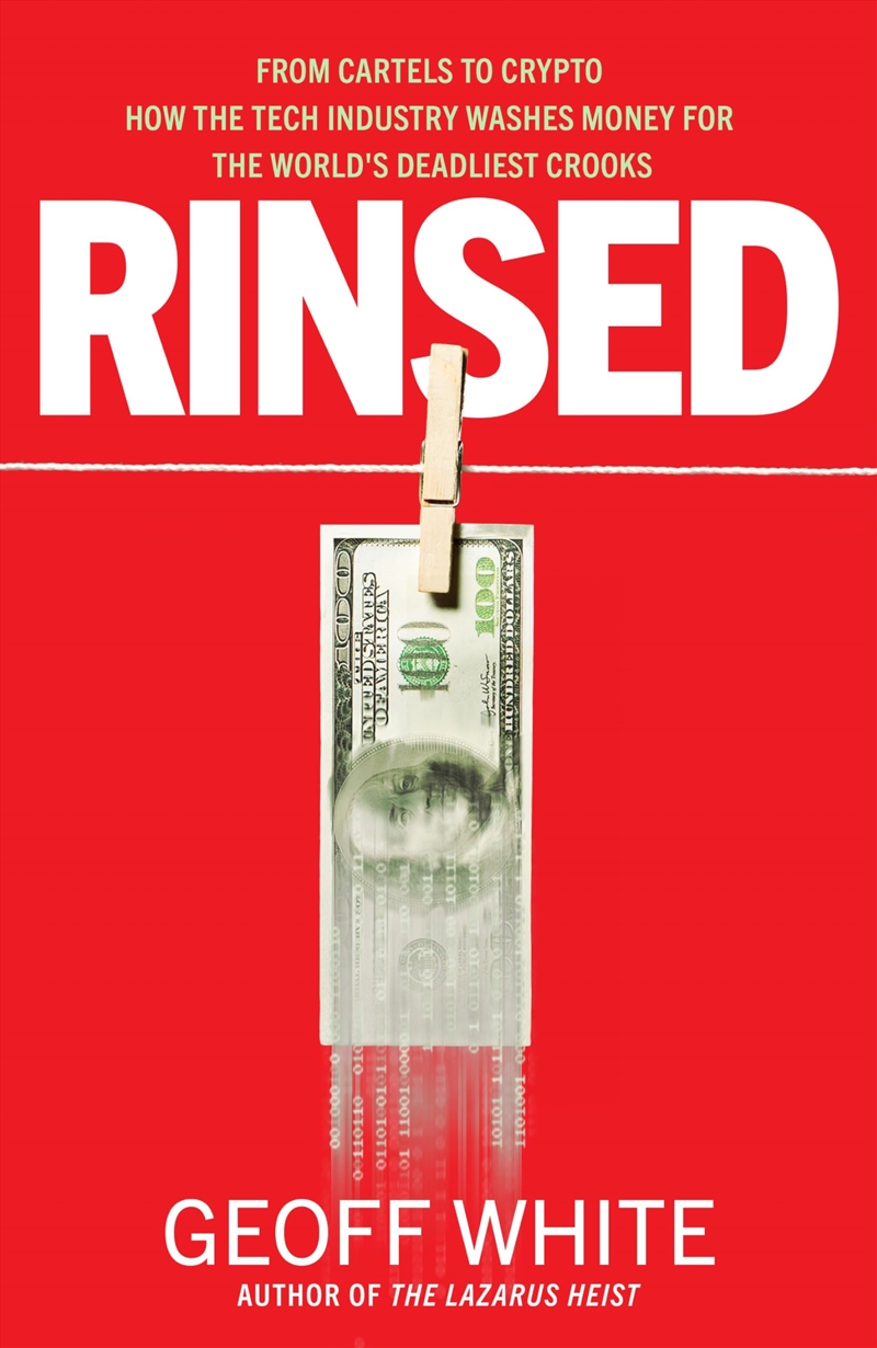 Rinsed: From Cartels to Crypto How the Tech Industry Washes Money for the World's Deadliest Crooks/Product Detail/Politics & Government