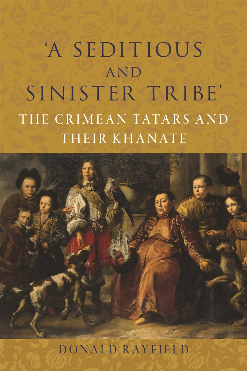 ‘A Seditious and Sinister Tribe’: The Crimean Tatars and Their Khanate/Product Detail/History