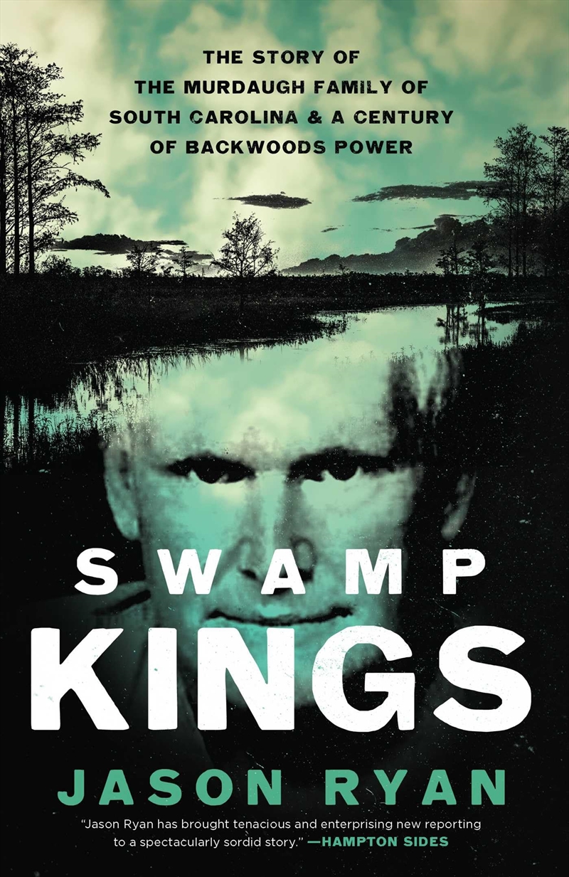 Swamp Kings: The Murdaugh Family of South Carolina and a Century of Backwoods Power/Product Detail/True Crime