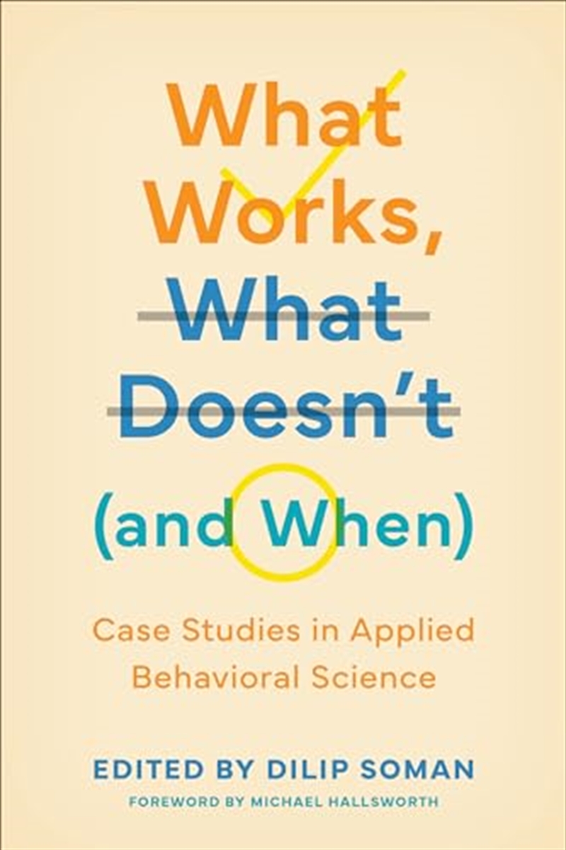 What Works, What Doesn't (and When): Case Studies in Applied Behavioral Science (Behaviorally Inform/Product Detail/Business Leadership & Management