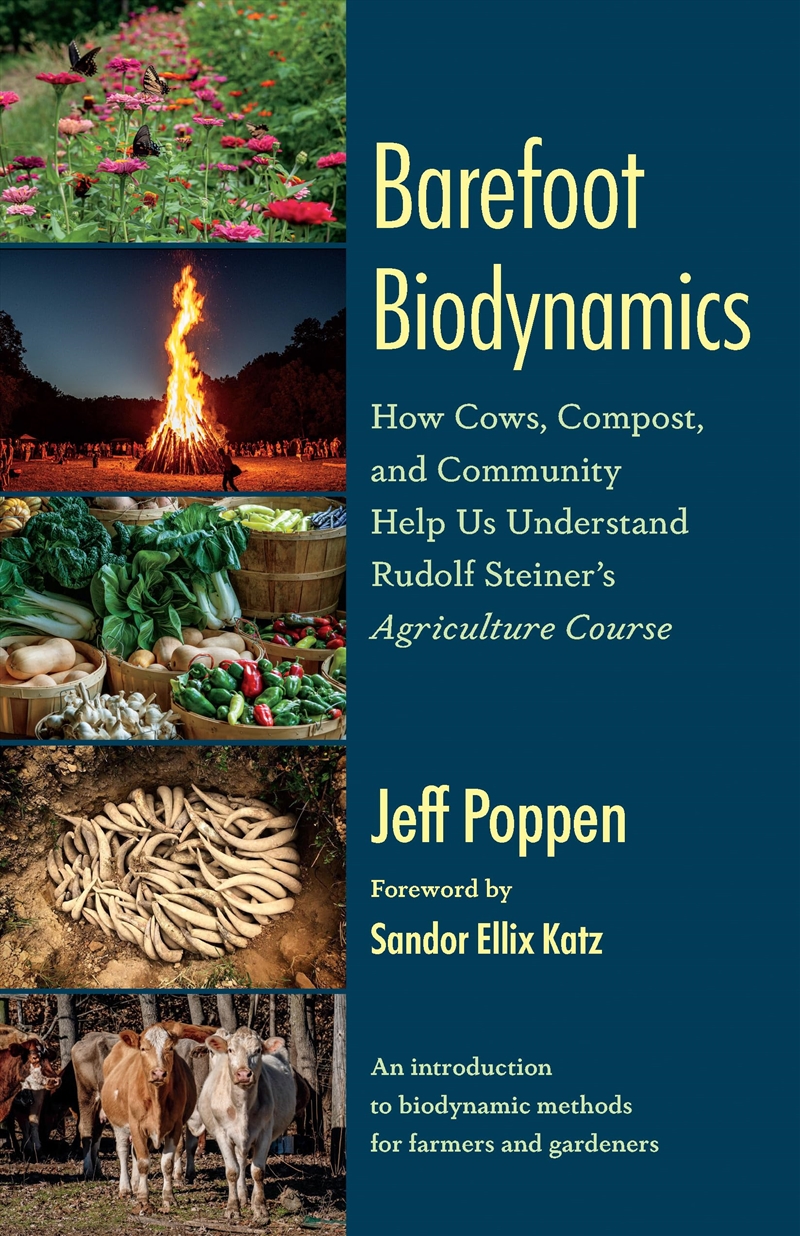 Barefoot Biodynamics: How Cows, Compost, and Community Help Us Understand Rudolf Steiner’s Agricultu/Product Detail/Gardening