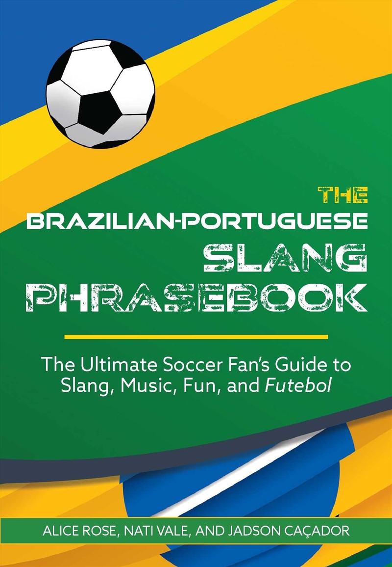 The Brazilian-Portuguese Slang Phrasebook: The Ultimate Soccer Fan's Guide to Slang, Music, Fun and/Product Detail/Language & Linguistics