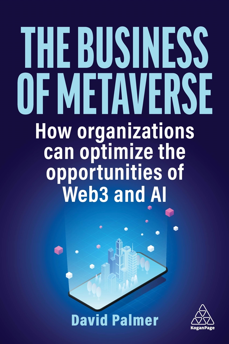 The Business of Metaverse: How Organizations Can Optimize the Opportunities of Web3 and AI/Product Detail/Business Leadership & Management