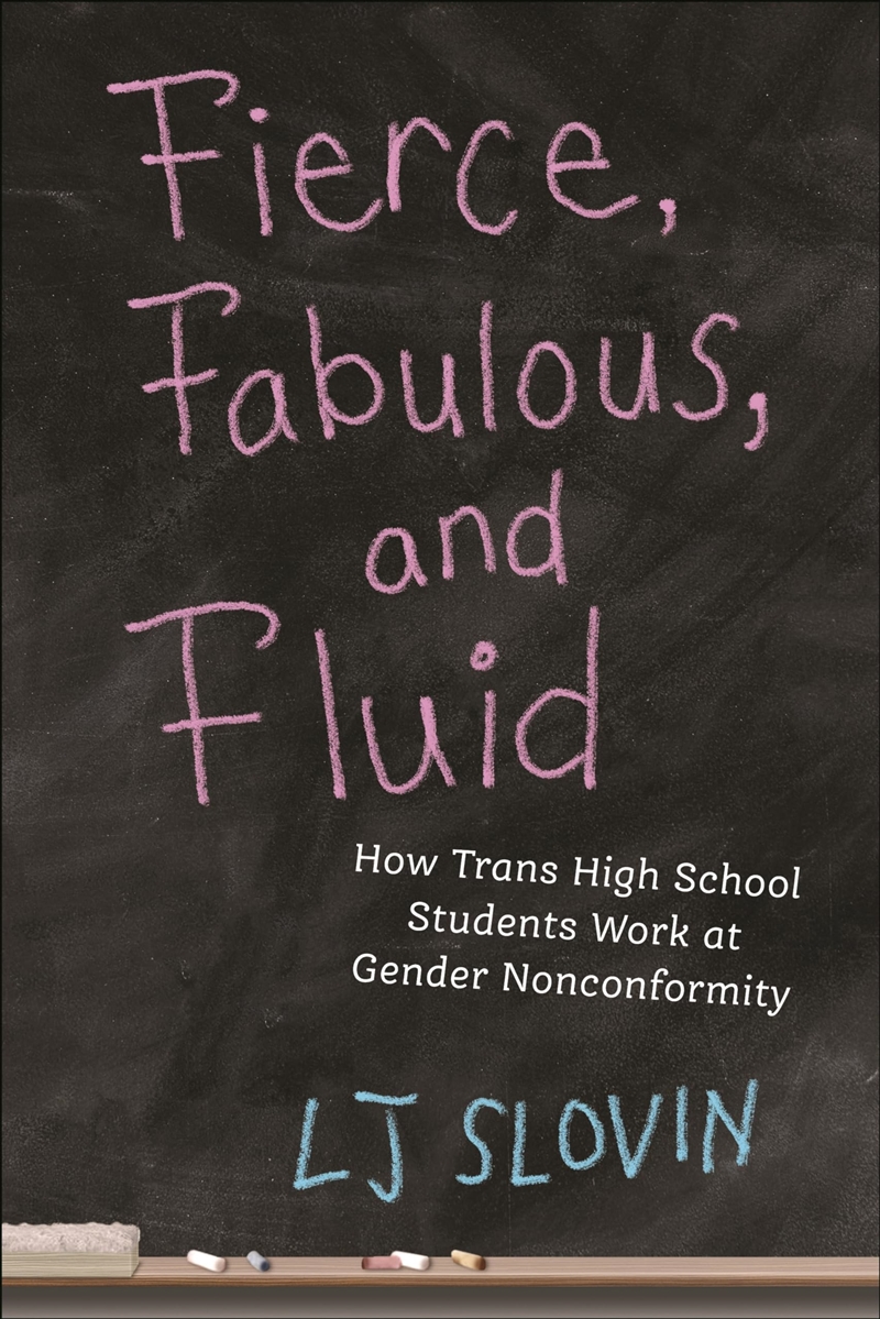 Fierce, Fabulous, and Fluid: How Trans High School Students Work at Gender Nonconformity (Critical P/Product Detail/Reading