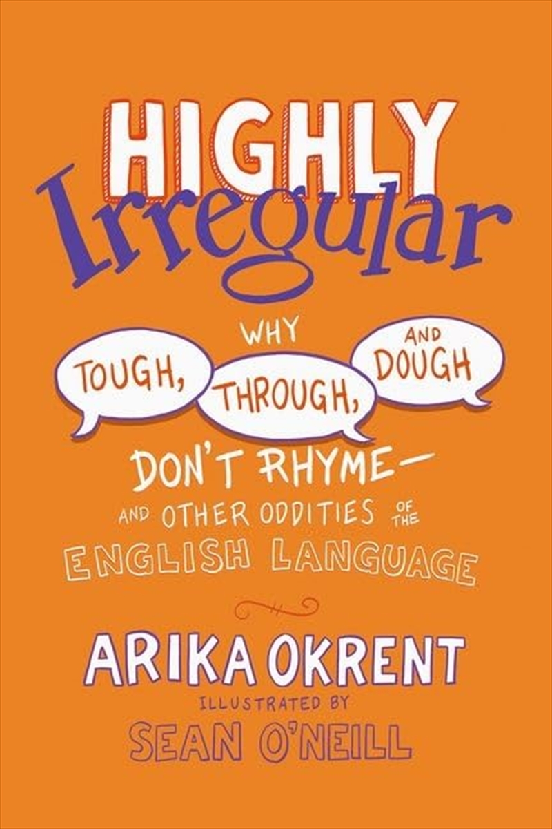 Highly Irregular: Why Tough, Through, and Dough Don't Rhymeâ€”And Other Oddities of the English Lang/Product Detail/Language & Linguistics