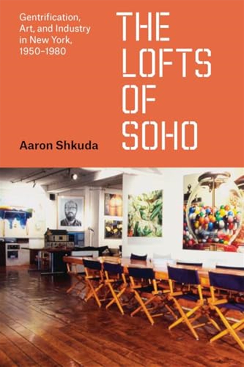 The Lofts of SoHo: Gentrification, Art, and Industry in New York, 1950–1980 (Historical Studies of U/Product Detail/History