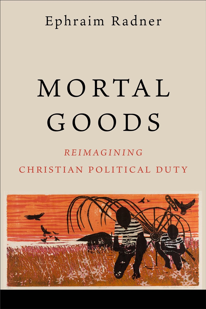 Mortal Goods: Reimagining Christian Political Duty/Product Detail/Religion & Beliefs