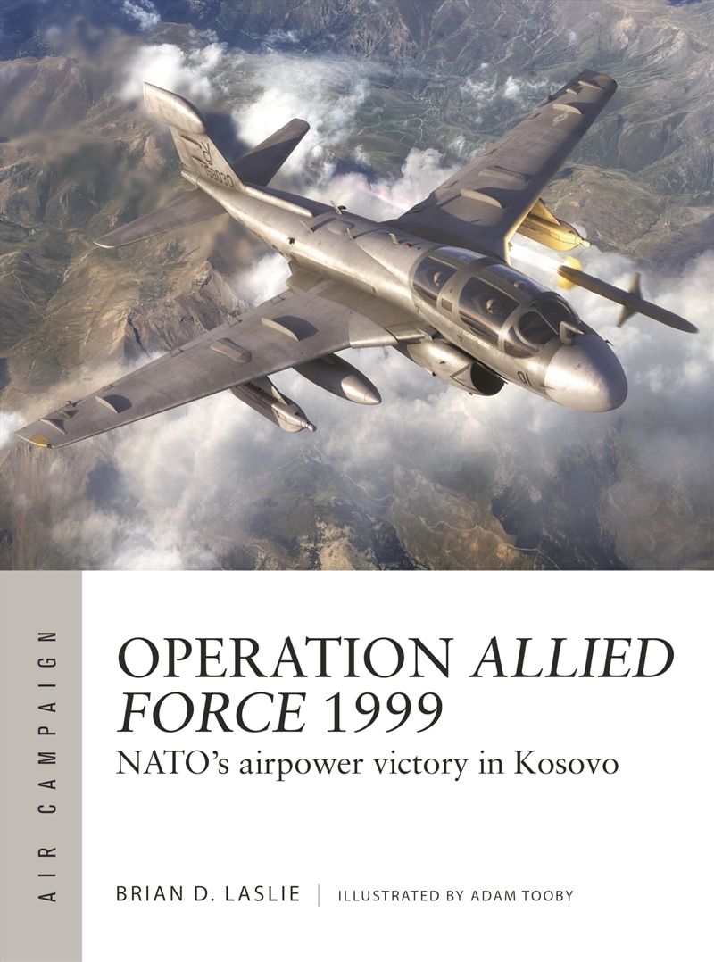 Operation Allied Force 1999: NATO's airpower victory in Kosovo (Air Campaign, 45)/Product Detail/History