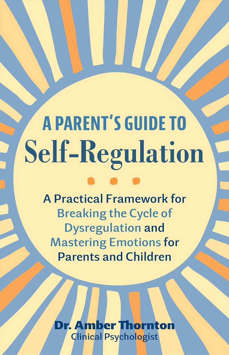 A Parent's Guide to Self-Regulation: A Practical Framework for Breaking the Cycle of Dysregulation a/Product Detail/Family & Health