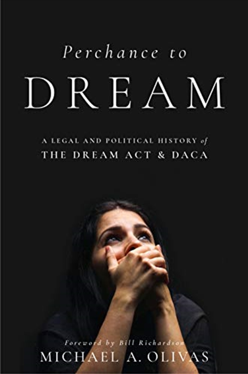 Perchance to DREAM: A Legal and Political History of the DREAM Act and DACA (Citizenship and Migrati/Product Detail/Reading