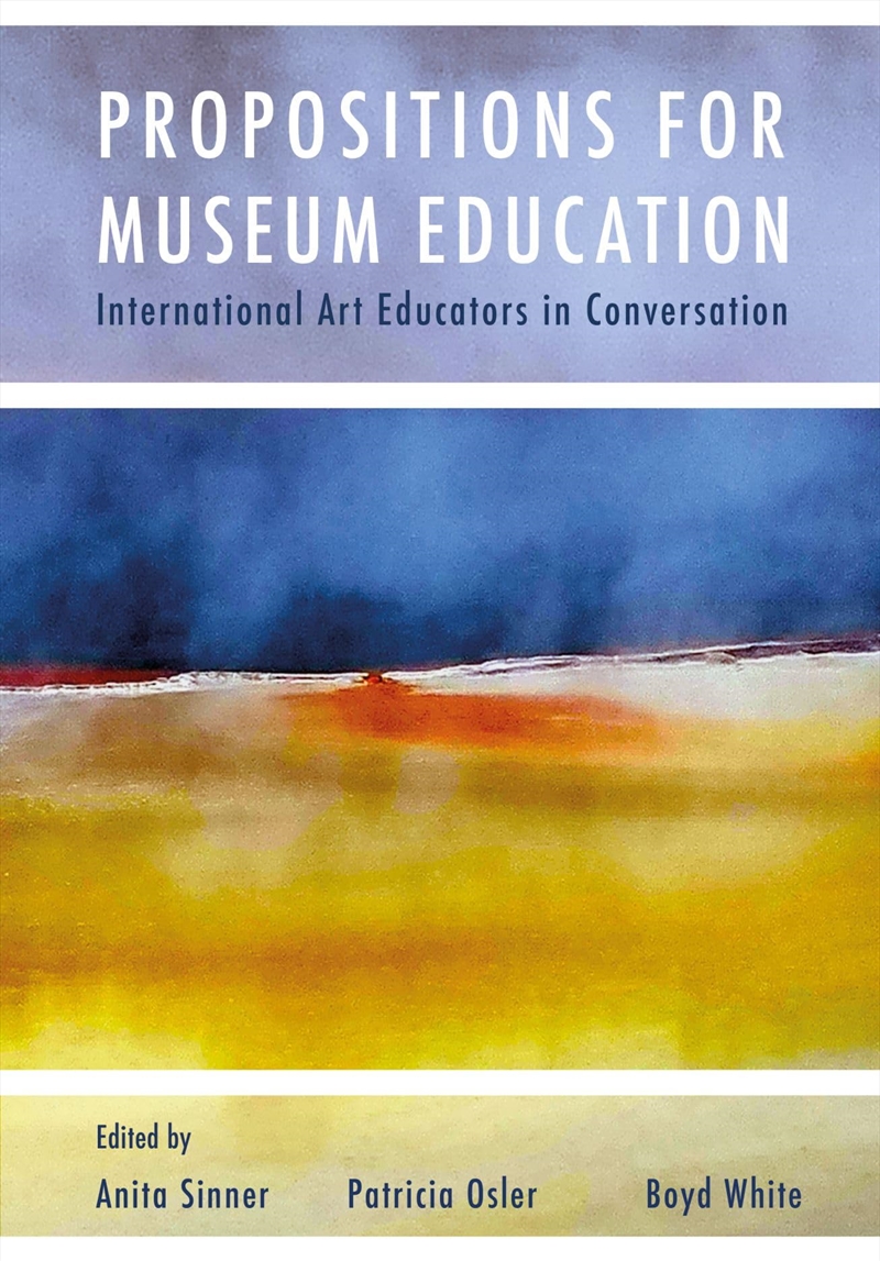 Propositions for Museum Education: International Art Educators in Conversation (IB - Artwork Scholar/Product Detail/Reading