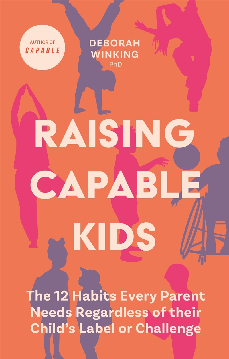 Raising Capable Kids: The 12 Habits Every Parent Needs Regardless of Their Child's Label or Challeng/Product Detail/Family & Health