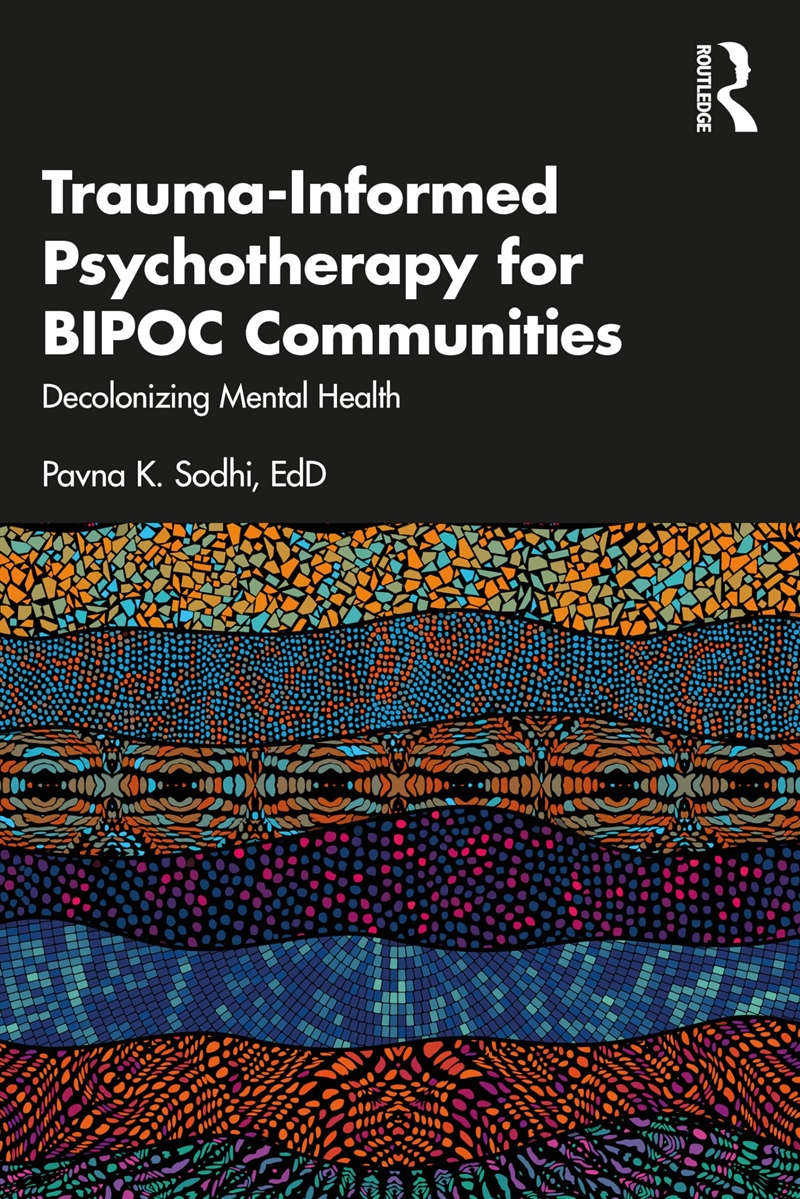 Trauma-Informed Psychotherapy for BIPOC Communities: Decolonizing Mental Health/Product Detail/Psychology