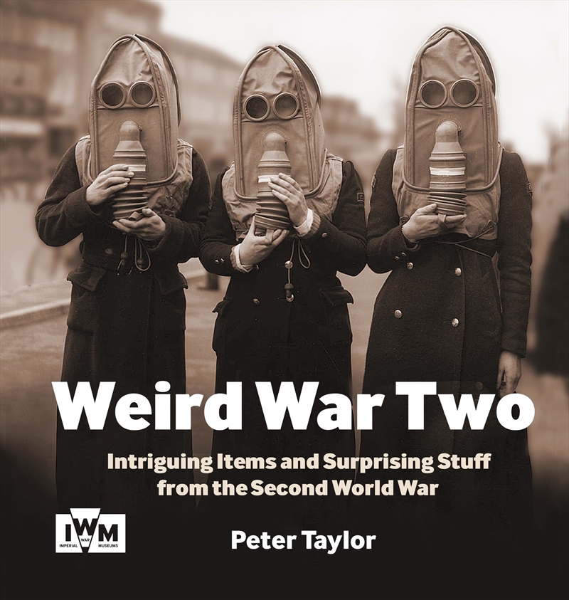 Weird War Two: Intriguing Items and Surprising Stuff from the Second World War/Product Detail/History