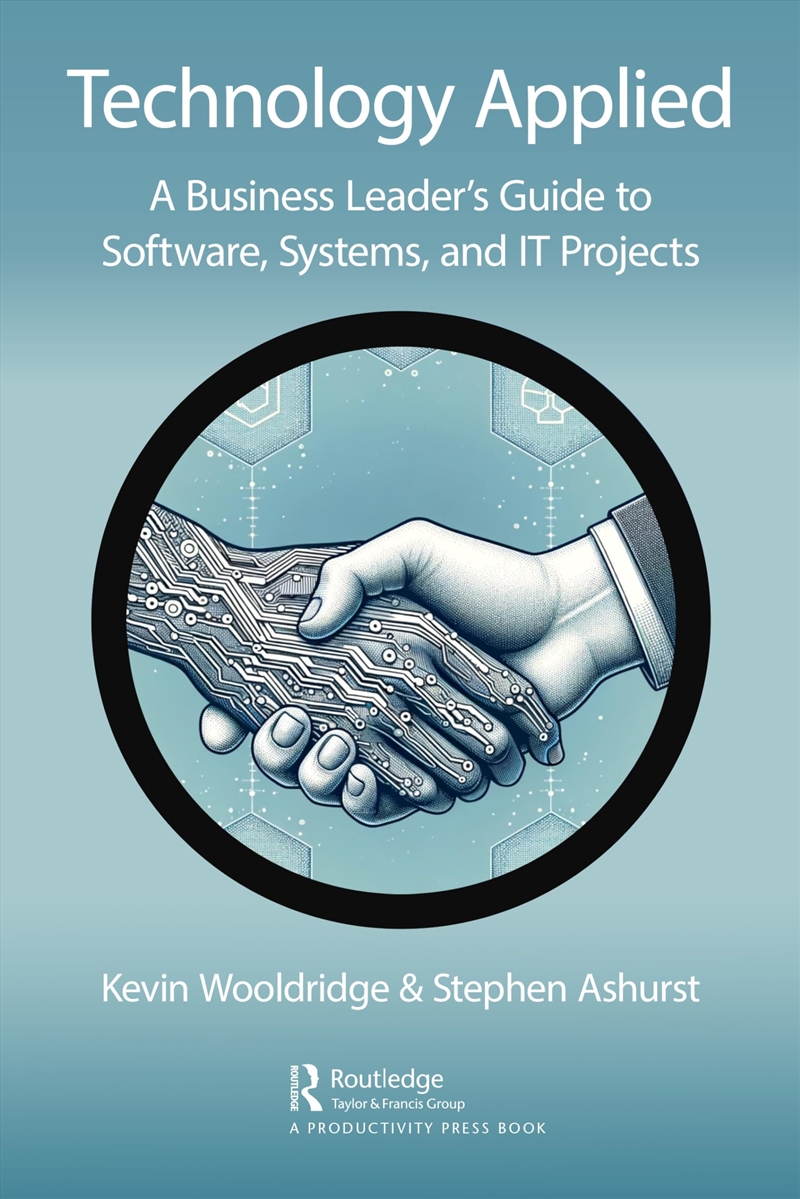 Technology Applied: A Business Leader's Guide to Software, Systems and IT Projects/Product Detail/Business Leadership & Management