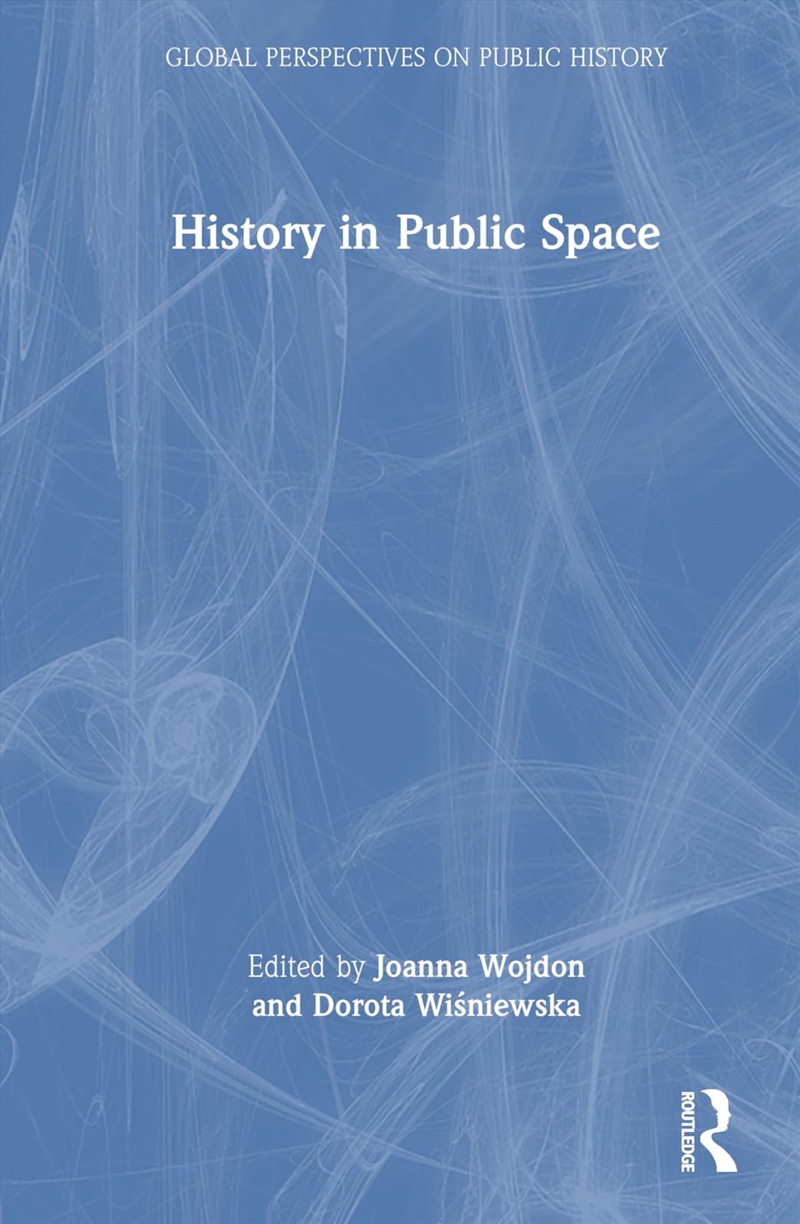 History in Public Space (Global Perspectives on Public History)/Product Detail/History