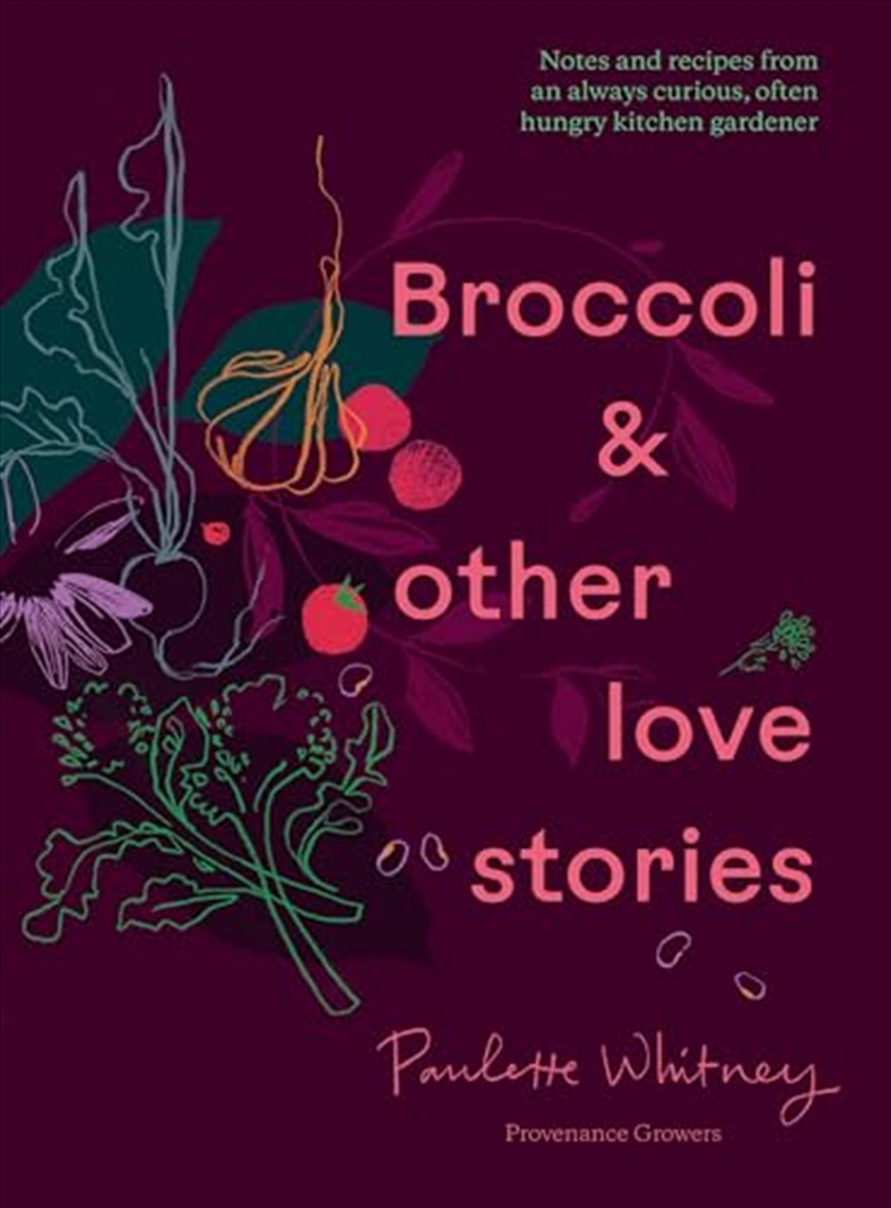 Broccoli and Other Love Stories: Notes and recipes from an always curious, often hungry kitchen gard/Product Detail/Family & Health