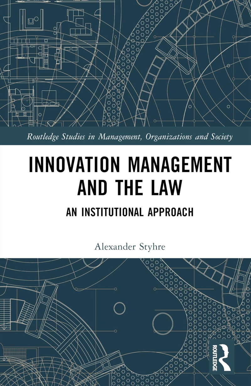 Innovation Management and the Law: An Institutional Approach (Routledge Studies in Management, Organ/Product Detail/Business Leadership & Management