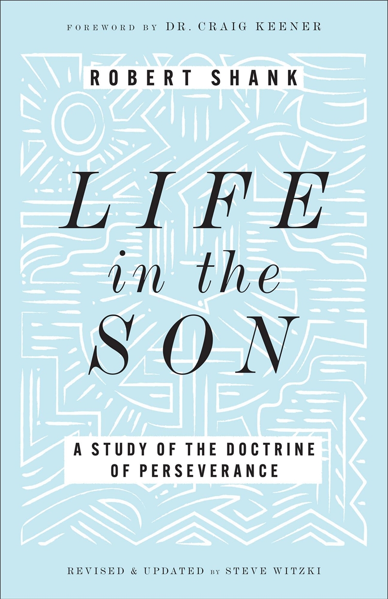 Life in the Son: A Study of the Doctrine of Perseverance?Expanded with New Content & Research (Class/Product Detail/Religion & Beliefs