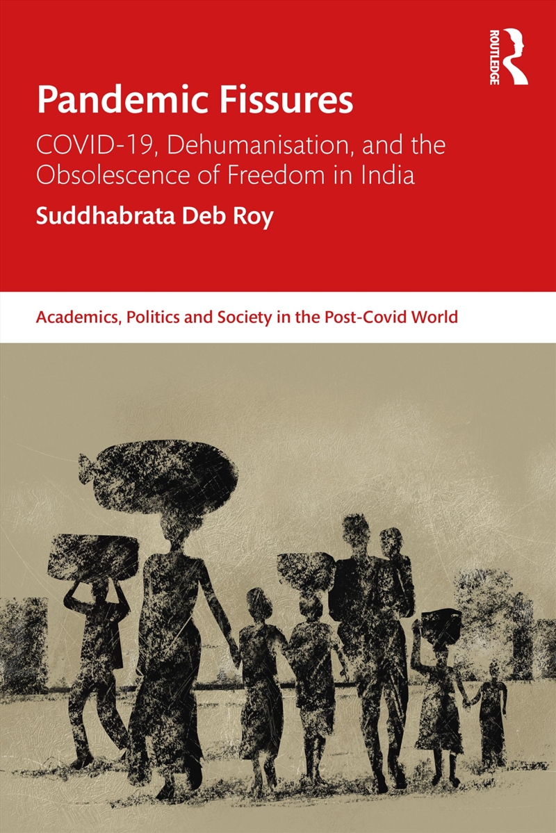 Pandemic Fissures: COVID-19, Dehumanisation, and the Obsolescence of Freedom in India (Academics, Po/Product Detail/Society & Culture