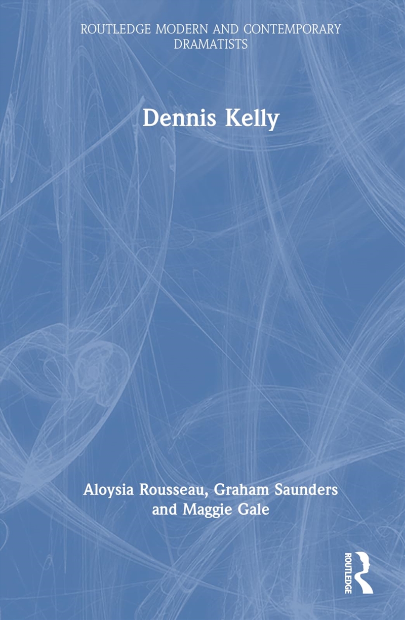 Dennis Kelly (Routledge Modern and Contemporary Dramatists)/Product Detail/Reading