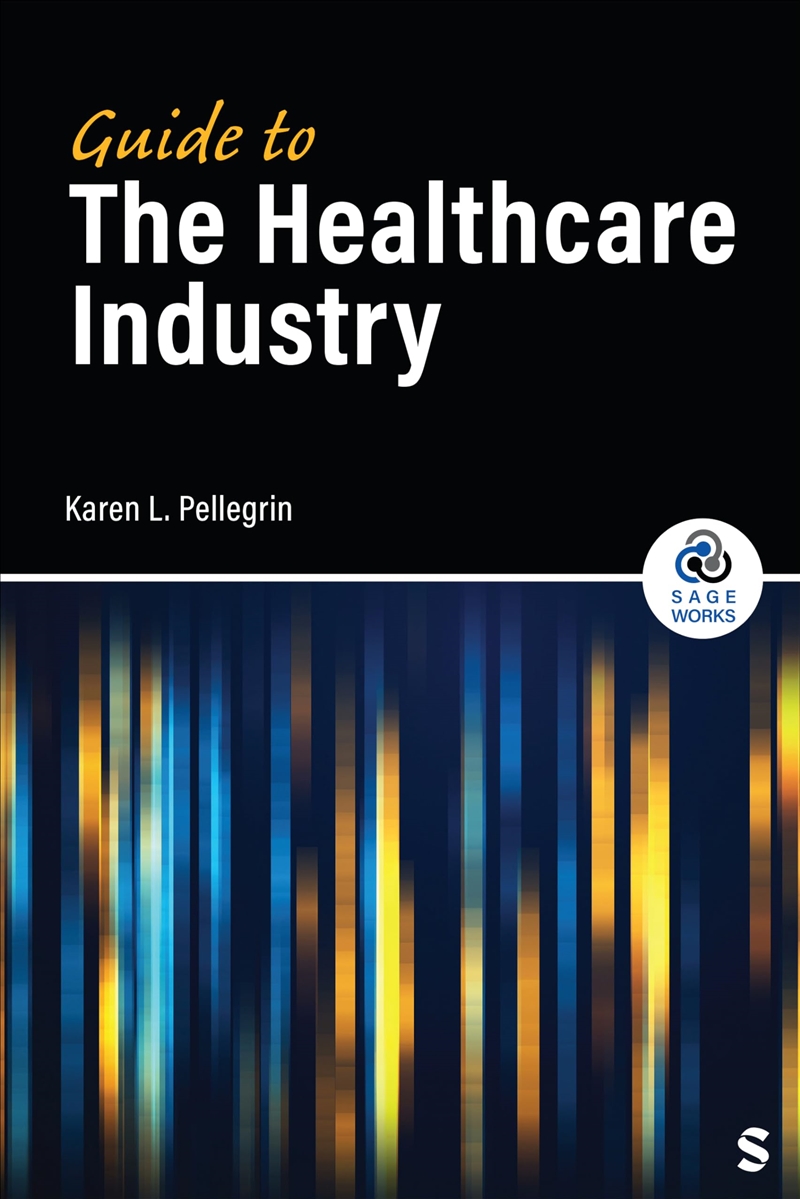 Guide to the Healthcare Industry (SAGE Works)/Product Detail/Business Leadership & Management