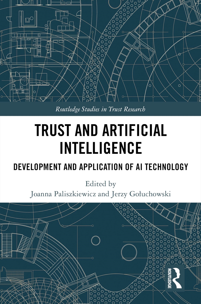 Trust and Artificial Intelligence: Development and Application of AI Technology (Routledge Studies i/Product Detail/Business Leadership & Management