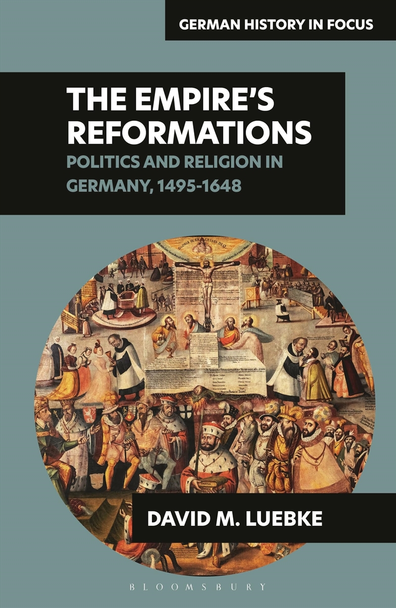 The Empire’s Reformations: Politics and Religion in Germany, 1495-1648 (German History in Focus)/Product Detail/History