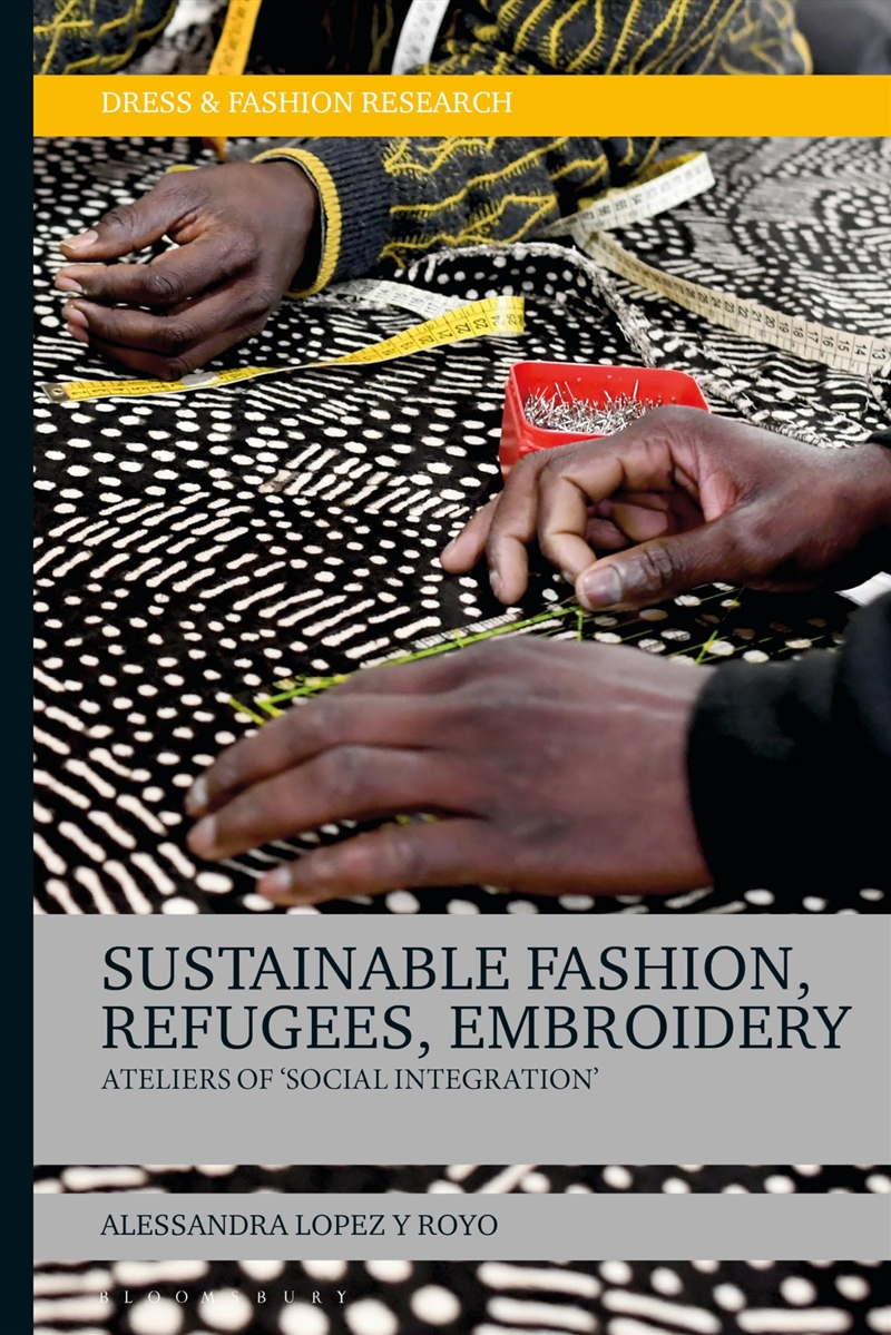 Sustainable Fashion, Migrants, Embroidery: Ateliers of 'social Integration' (Dress and Fashion Resea/Product Detail/Reading