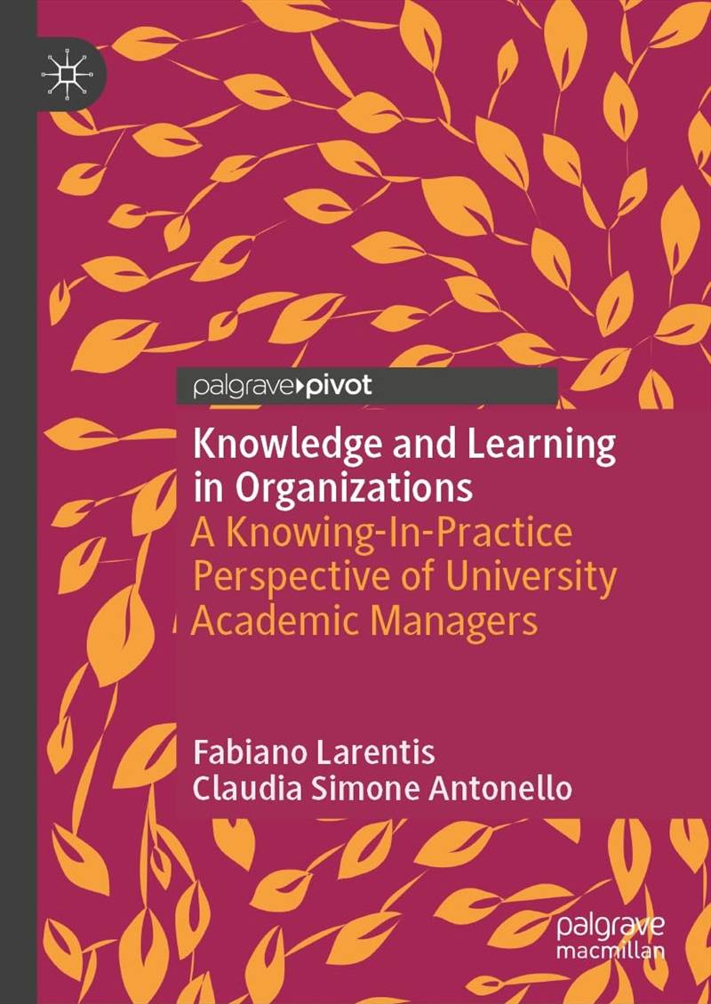 Knowledge and Learning in Organizations: A Knowing-In-Practice Perspective of University Academic Ma/Product Detail/Business Leadership & Management