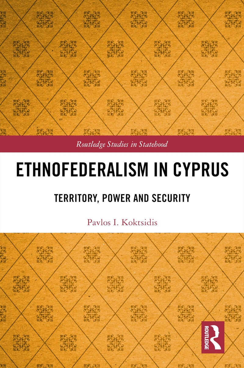 Ethnofederalism in Cyprus: Territory, Power and Security (Routledge Studies in Statehood)/Product Detail/Society & Culture